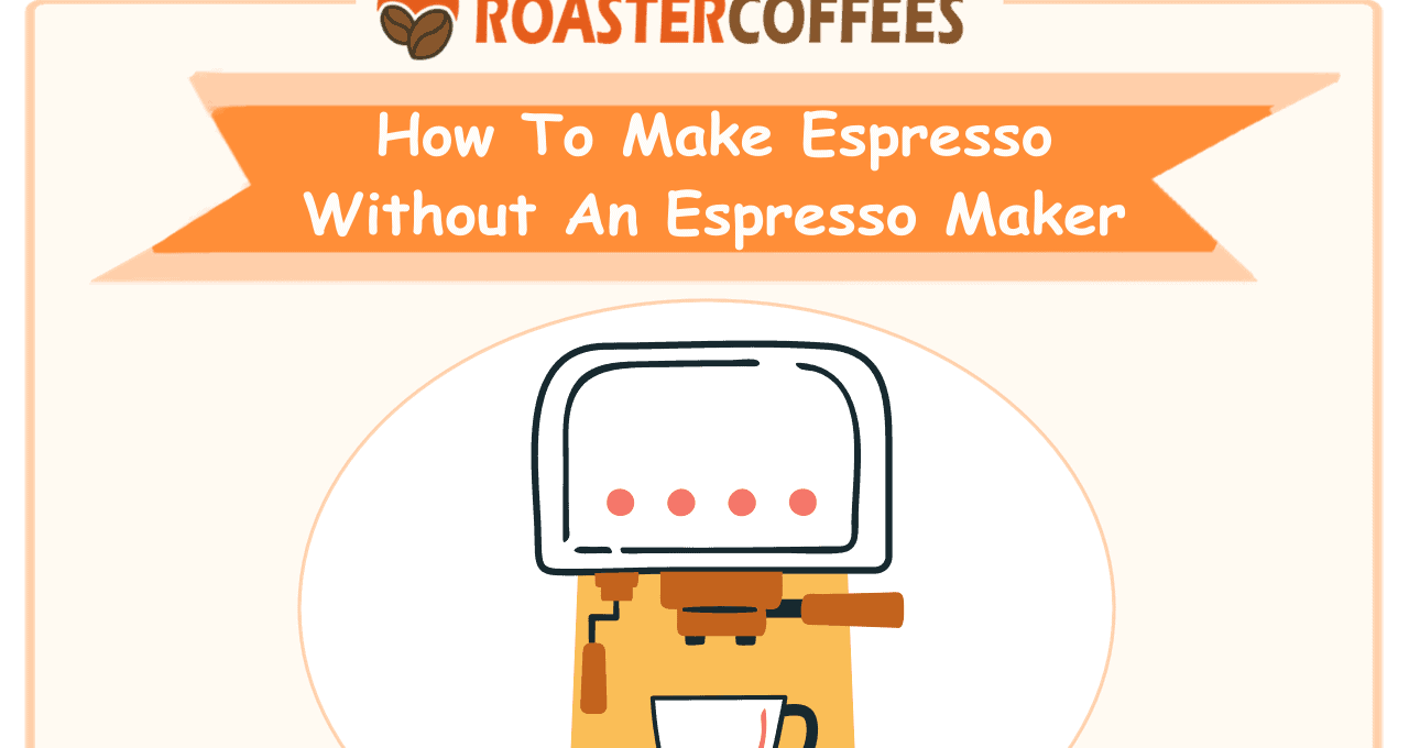 How To Make Espresso Without An Espresso Maker - ROASTER COFFEES