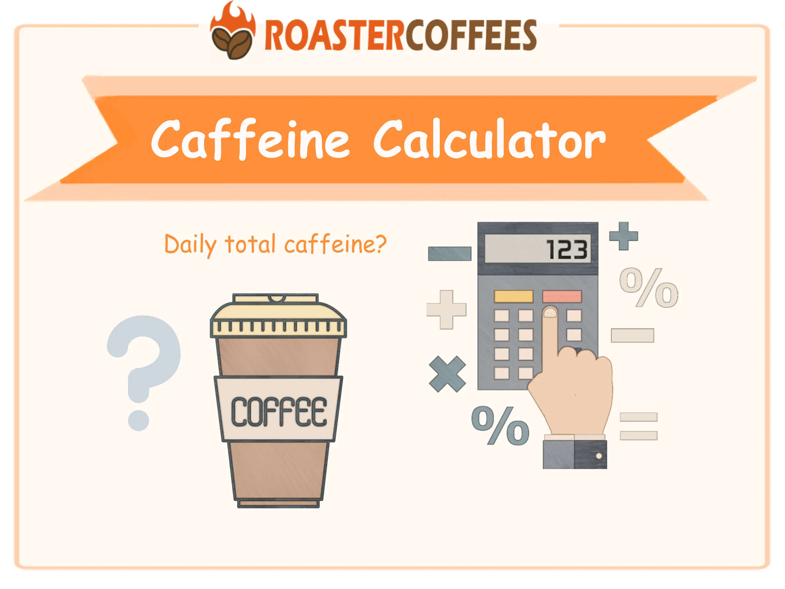 Petulance Social studies bar A Quick Caffeine Calculator - ROASTER COFFEES